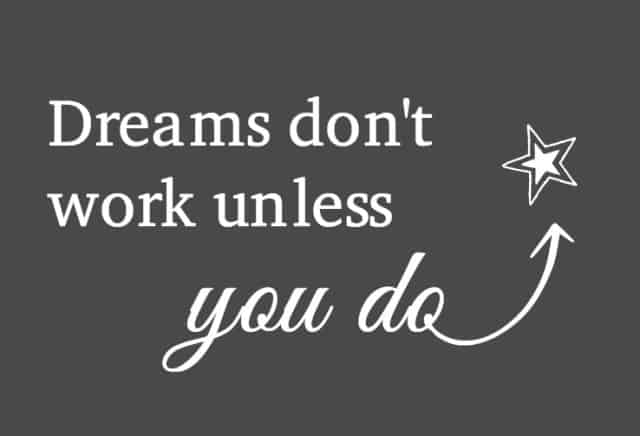 dreams dont work unless you do